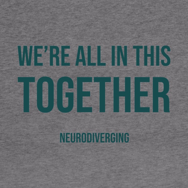 We're All In This Together - Neurodiverging (Dark) by Neurodiverging